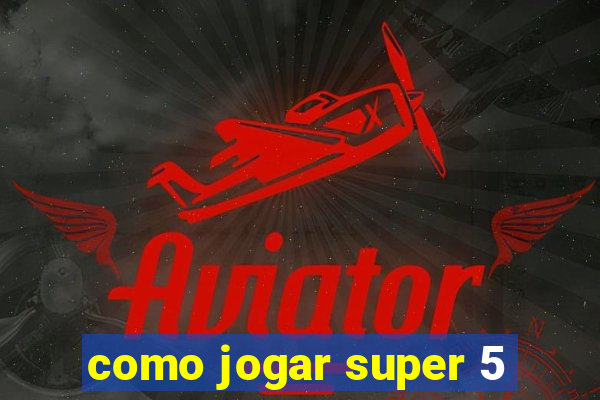 como jogar super 5